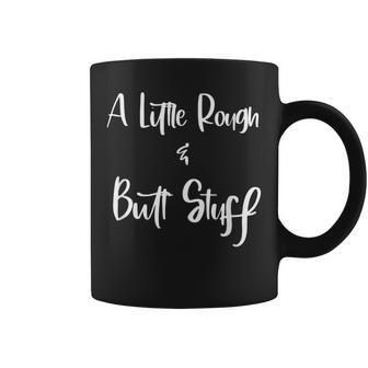 A Little Rough And Butt Stuff Adult Sexual Play Coffee Mug - Monsterry CA
