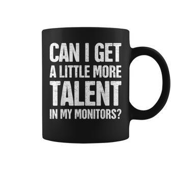 Can I Get A Little More Talent In My Monitors Coffee Mug - Seseable