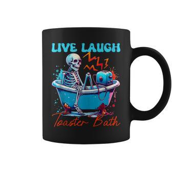 Live Laugh Toaster Bath Skeleton Quote Coffee Mug - Monsterry DE