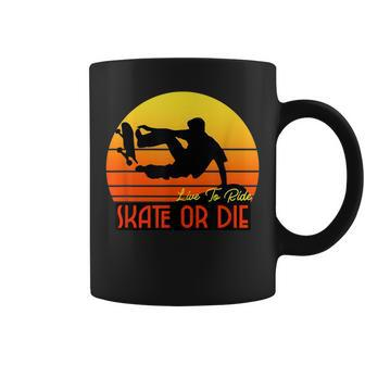 Live To Ride Skate Or Die Skater Skateboard T- Coffee Mug - Monsterry