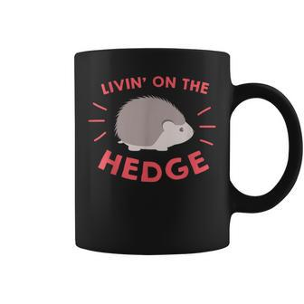 Livin' On The Hedge Cute Hedgehog Pet Owner Lover Coffee Mug - Monsterry