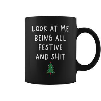 Look Me At Being All Festive And Sht Xmas Christmas Coffee Mug - Monsterry AU