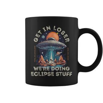 Get In Loser We're Doing Eclipse Stuff Eclipse 2024 Coffee Mug - Seseable