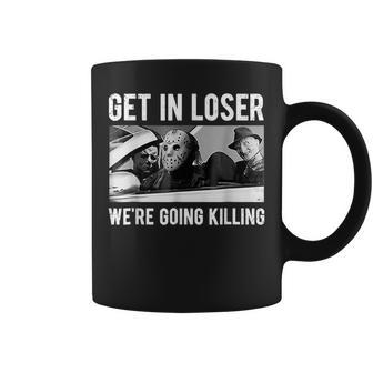 Get In Loser We're Going To Killing Halloween Coffee Mug | Crazezy AU