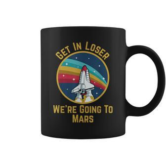 Get In Loser We're Going To Mars Coffee Mug - Monsterry