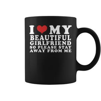 I Love My Beautiful Girlfriend So Please Stay Away From Me Coffee Mug | Mazezy