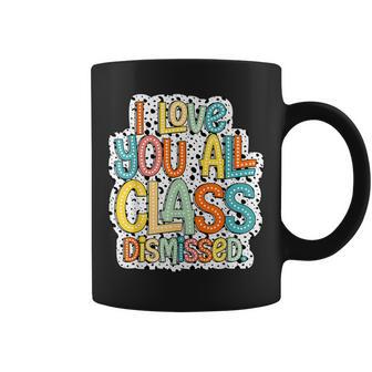 I Love You All Class Dismissed Cute Teacher Coffee Mug - Monsterry AU