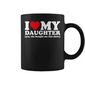 I Love My Daughter Yes She Bought Me This Coffee Mug - Thegiftio UK