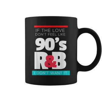If The Love Doesn't Feel Like 90S R&B Retro Music Lovers Coffee Mug - Thegiftio UK