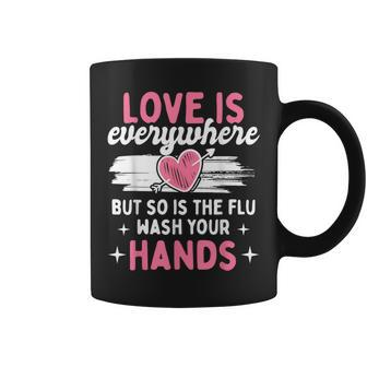Love Is Everywhere But So Is The Flu Wash Your Hands Germ Coffee Mug - Monsterry