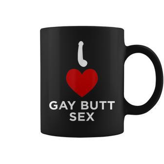 I Love Gay Butt Anal Toy Sex T Coffee Mug | Crazezy