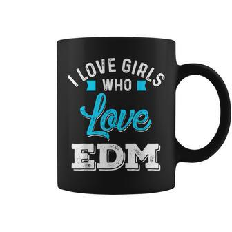 I Love Girls Who Love Edm For Festivals And Raves Coffee Mug - Monsterry CA
