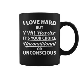 I Love Hard But I Hit Harder It's Your Choice Unconditional Coffee Mug - Monsterry