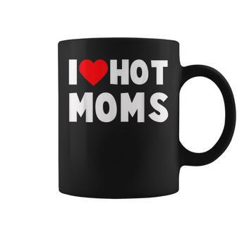 I Love Hot Moms Heart Man Or Dad Coffee Mug | Crazezy DE