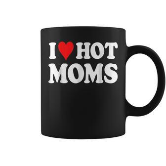 I Love Hot Moms With Red Heart Love Moms Coffee Mug | Crazezy DE
