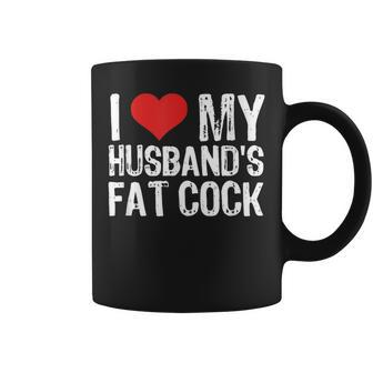 I Love My Husband's Fat Cock Coffee Mug - Thegiftio UK
