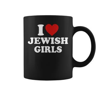 I Love Jewish Girls I Heart Jewish Girls Coffee Mug - Seseable
