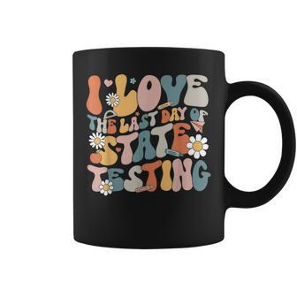 I Love The Last Day Of State Testing Staar Test Day Teachers Coffee Mug - Seseable