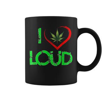 I Love Loud Weed Lovers Marijuana Plant Coffee Mug - Monsterry