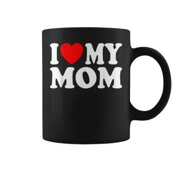 I Love My Mom I Heart My Mom Mother's Day From Daughter Son Coffee Mug - Seseable