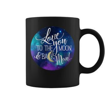 Love You To The Moon & Back Mom Space Nebula Coffee Mug - Monsterry CA