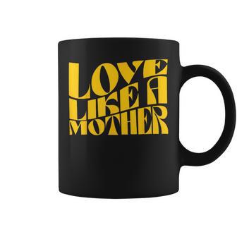 Love Like A Mother Mother Day Coffee Mug - Monsterry