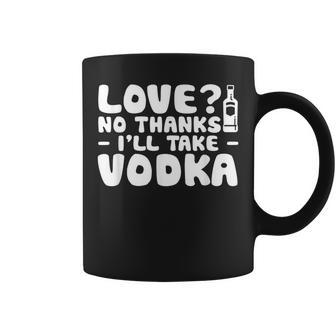 Love No Thanks Ill Take Vodka Liquor Shots Drinking Coffee Mug - Monsterry UK