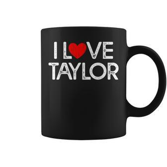 I Love Taylor Heart Personalized Name Taylor Vintage Coffee Mug - Seseable