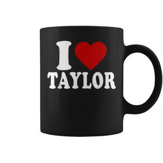 I Love Taylor I Heart Taylor Red Heart Valentine Coffee Mug - Thegiftio UK