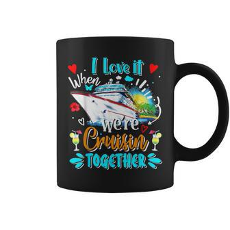 I Love It When We Are Cruisin Together Cruise Lover Coffee Mug - Seseable