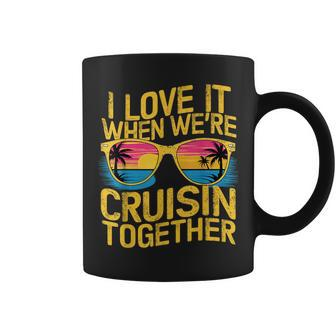 I Love It When We Re Cruising Together Cruise Ship Coffee Mug - Seseable