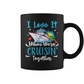I Love It When We're Cruisin Together Cruise Couples Lovers Coffee Mug - Thegiftio UK