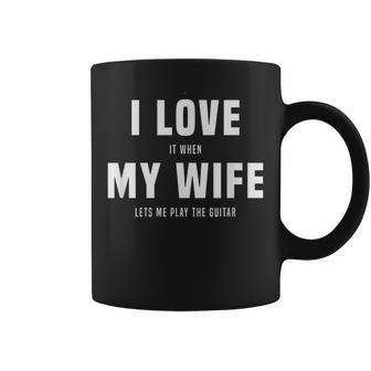 I Love It When My Wife Lets Me Play The Guitar Gag Coffee Mug - Monsterry AU