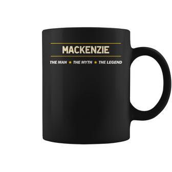 Mackenzie The Man The Myth The Legend Boy Name Coffee Mug - Seseable