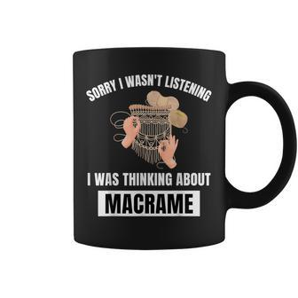 Macrame Love Sorry I Wasn't Listening Thinking About Macrame Coffee Mug - Monsterry CA