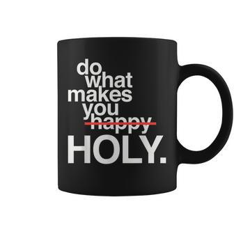 Do What Makes You Happy Holy Coffee Mug | Mazezy