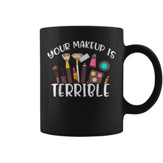 Your Makeup Is Terrible Drag Queen Costumes Outfit Fun Coffee Mug - Monsterry AU