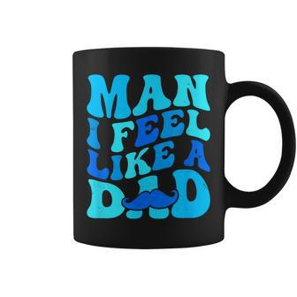 Man I Feel Like A Dad Father's Day Baby Shower Coffee Mug - Seseable