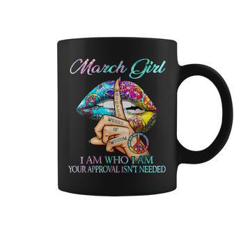 March Queen I Am Who I Am Your Approval Isn't Needed Coffee Mug | Crazezy UK