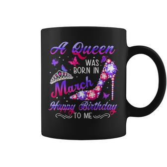 March A Queen Was Born In March Birthday Coffee Mug - Monsterry