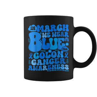 In March We Wear Blue Colon Cancer Awareness Colon Cancer Coffee Mug - Seseable