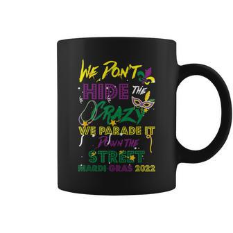 Mardi Gras We Don't Hide Crazy Parade Street Mardi Gras 2022 Coffee Mug - Monsterry AU