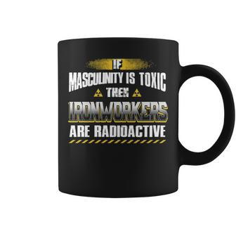 If Masculinity Is Toxic The Ironworker Are Radioactive Coffee Mug | Mazezy