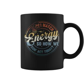 I Match Energy So How We Gone Act Today Groovy Style Coffee Mug - Seseable