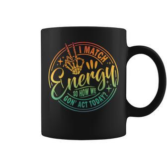 I Match Energy So How We Gone Act Today Retro Skeleton Hand Coffee Mug | Mazezy
