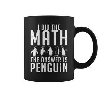 I Did The Math The Answer Is Penguin Penguin Lover Coffee Mug - Monsterry