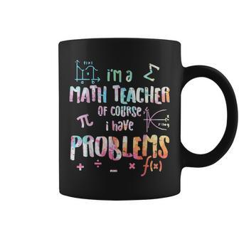 Im A Math Teacher Of Course I Have Problems Women Coffee Mug | Mazezy DE