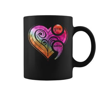 You Matter Semicolon Heart Mental Health Awareness Coffee Mug - Monsterry