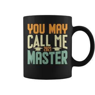 You May Call Me Master 2021 Degree Graduation Her Him Coffee Mug - Monsterry DE