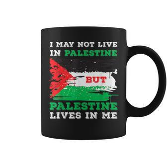 I May Not Live In Palestine But Palestine Lives In Me Coffee Mug | Mazezy